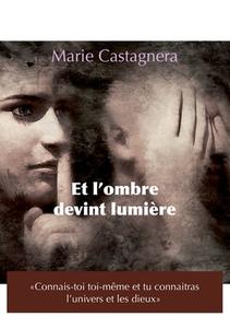Et L'ombre devint lumière di Marie Castagnera edito da Books on Demand