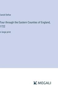 Tour through the Eastern Counties of England, 1722 di Daniel Defoe edito da Megali Verlag