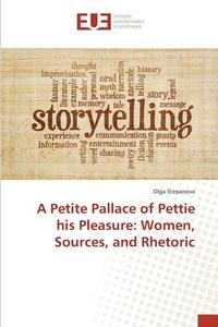 A Petite Pallace of Pettie his Pleasure: Women, Sources, and Rhetoric di Olga Stepanova edito da Editions universitaires europeennes EUE
