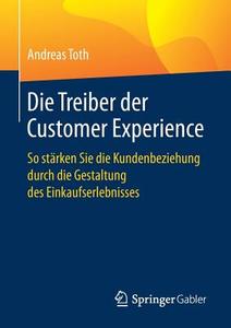 Die Treiber der Customer Experience di Andreas Toth edito da Springer-Verlag GmbH