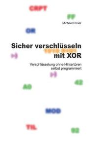 Sicher verschlüsseln mit XOR di Michael Ebner edito da Books on Demand