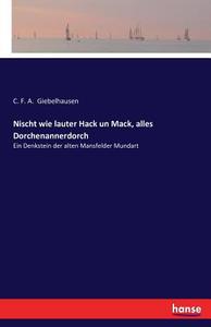 Nischt wie lauter Hack un Mack, alles Dorchenannerdorch di C. F. A. Giebelhausen edito da hansebooks