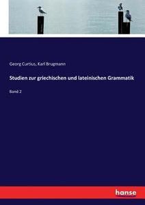 Studien zur griechischen und lateinischen Grammatik di Georg Curtius, Karl Brugmann edito da hansebooks