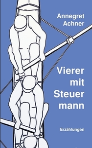 Vierer mit Steuermann di Annegret Achner edito da Books on Demand