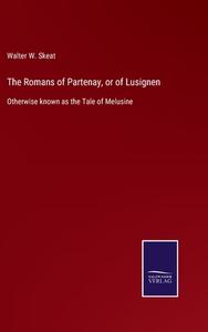 The Romans of Partenay, or of Lusignen di Walter W. Skeat edito da Salzwasser-Verlag