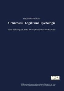 Grammatik, Logik und Psychologie di Heymann Steinthal edito da Verlag der Wissenschaften