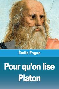Pour qu'on lise Platon di Émile Faguet edito da Prodinnova