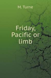 Friday, Pacific Or Limb di M Turne edito da Book On Demand Ltd.