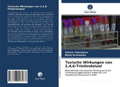 Toxische Wirkungen von 2,4,6-Trinitrotoluol di Galina Yakovleva, Boris Kurinenko edito da Verlag Unser Wissen