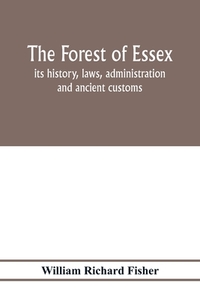 The forest of Essex di William Richard Fisher edito da Alpha Editions