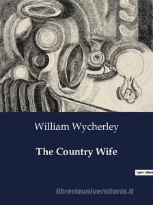 The Country Wife di William Wycherley edito da Culturea