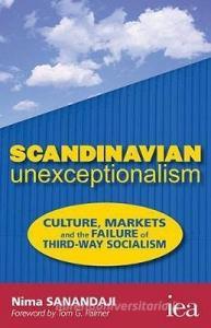 Scandinavian Unexceptionalism di Nima Sanandaji edito da Institute of Economic Affairs