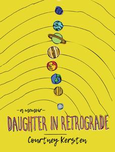 Daughter In Retrograde di Courtney Kersten edito da University Of Wisconsin Press
