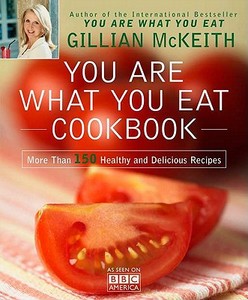 You Are What You Eat Cookbook: More Than 150 Healthy and Delicious Recipes di Gillian McKeith edito da Plume Books