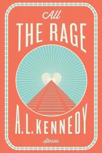 All the Rage di A. L. Kennedy edito da New Harvest