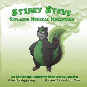 Stinky Steve Explains Medical Marijuana: An Educational Children's Book about Cannabis di Maggie Volpo edito da Michigan Cannabis Business Association