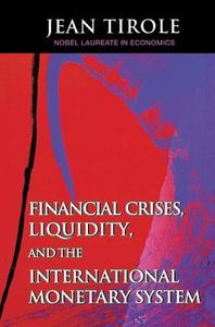 Financial Crises, Liquidity, and the International Monetary System di Jean Tirole edito da Princeton University Press