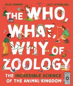 The Who, What, Why Of Zoology di Mr. Jules Howard edito da Wide Eyed Editions