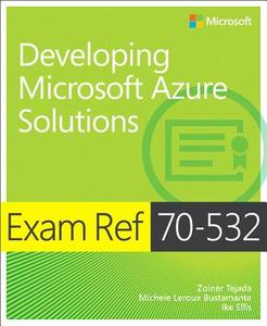 Exam Ref 70-532 di Zoiner Tejada, Michele Leroux Bustamante, Ike Ellis edito da Microsoft Press,U.S.