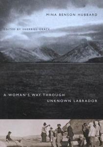 A Woman's Way Through Unknown Labrador di Mina Benson Hubbard, Sherrill E. Grace edito da MCGILL QUEENS UNIV PR