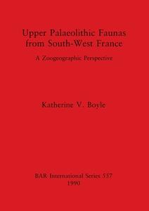 Upper Palaeolithic Faunas from South-West France di Katherine V. Boyle edito da British Archaeological Reports Oxford Ltd