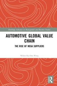 Automotive Global Value Chain di Wilson Kia Onn Wong edito da Taylor & Francis Ltd