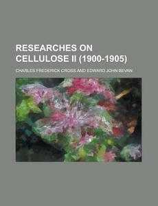 Researches On Cellulose Ii 1900-1905 di Cross edito da Rarebooksclub.com