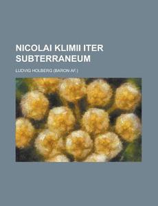 Nicolai Klimii Iter Subterraneum di Ludvig Holberg edito da Rarebooksclub.com