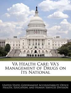Va Health Care: Va\'s Management Of Drugs On Its National edito da Bibliogov