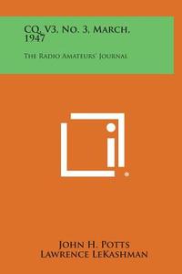 CQ, V3, No. 3, March, 1947: The Radio Amateurs' Journal edito da Literary Licensing, LLC