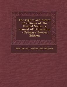 The Rights and Duties of Citizens of the United States; A Manual of Citizenship edito da Nabu Press