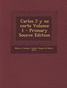Carlos 2 y Su Corte Volume 1 - Primary Source Edition edito da Nabu Press