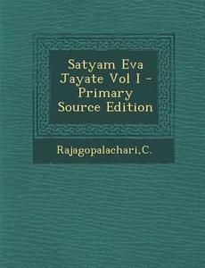 Satyam Eva Jayate Vol I di C. Rajagopalachari edito da Nabu Press