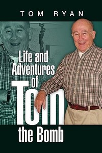 Life and Adventures of Tom the Bomb di Tom Ryan edito da Xlibris