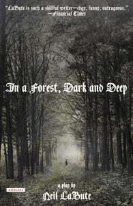 In a Forest, Dark and Deep di Neil Labute edito da OVERLOOK PR