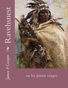 Ravehsnest: Ou Les Peaux Rouges di M. James Fenimore Cooper edito da Createspace
