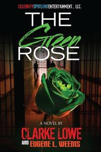 The Green Rose di Clarke Lowe, Eugene L. Weems edito da Createspace