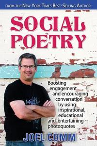 Social Poetry: Boosting Engagement and Encouraging Conversation by Using Inspirational, Educational and Entertaining Photoquotes di Joel Comm edito da Createspace