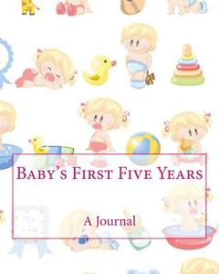 Baby's First Five Years: A Journal di Baby Book edito da Createspace