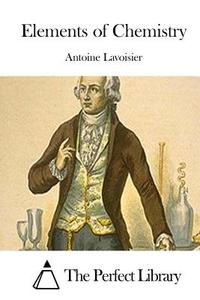 Elements of Chemistry di Antoine Lavoisier edito da Createspace