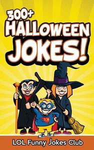 300+ Halloween Jokes: Funny Halloween Jokes for Kids di Lol Funny Jokes Club edito da Createspace