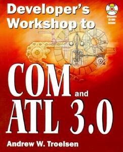 Developer's Workshop to Com and ATL 3.0 [With CDROM] di Andrew Troelsen, Andrew Trolsen edito da Jones & Bartlett Publishers