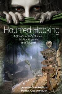Haunted Hocking a Ghost Hunter's Guide to the Hocking Hills ... and Beyond: Ohio Ghost Hunter Guide di Jannette Rae Quackenbush edito da 21 Crows Dusk to Dawn Publishing