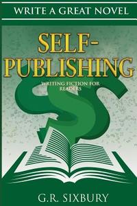 Self-Publishing: Writing Fiction for Readers di G. R. Sixbury edito da Kansix Books