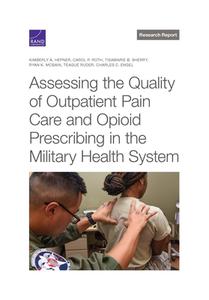 Assessing the Quality of Outpatient Pain Care and Opioid Prescribing in the Military Health System di Kimberly A. Hepner, Carol P. Roth, Tisamarie B. Sherry edito da RAND CORP