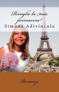 Rivoglio La MIA Primavera!: Romanzo di S. Simona Adivincula a. edito da Createspace Independent Publishing Platform