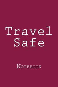 Travel Safe: Notebook di Wild Pages Press edito da Createspace Independent Publishing Platform