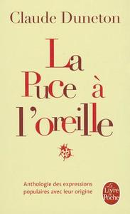 La Puce A L'Oreille: Anthologie Des Expressions Populaires Avec Leur Origine di Claude Duneton edito da LIVRE DE POCHE