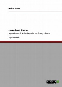Jugend und Theater di Andrea Kasper edito da GRIN Publishing