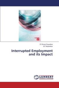 Interrupted Employment and its Impact di P. Princy Yesudian, S. S. Kalamkar edito da LAP Lambert Academic Publishing